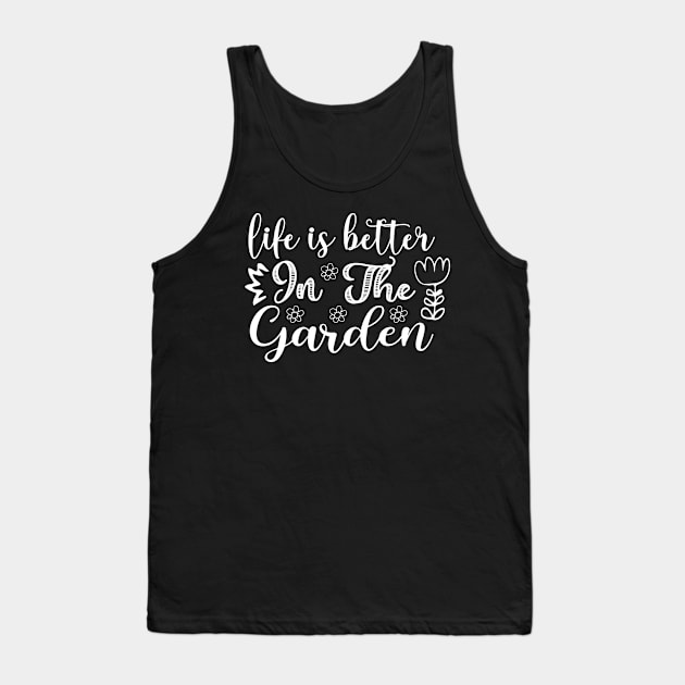 Life is better in the garden - Best Gardening gift Tank Top by Designerabhijit